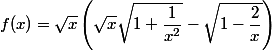 f(x) = \sqrt{x} \left( \sqrt{x} \sqrt{1+\dfrac{1}{x^2}} - \sqrt{1-\dfrac{2}{x}} \right)